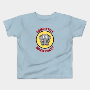 Completely Irrelephant - Elephant Pun Kids T-Shirt